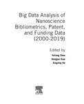 Big Data Analysis of Nanoscience Bibliometrics, Patent, and Funding Data (2000-2019) by Yuliang Zhao, Zhixiang Wei, Qing Dai, Hongwei Dong, Hongjun Xiao, Shuxian Wu, Xingxing He, Beverley Mitchell, Thomas A. Collins, Sarah Huggett, John van Orden, Christiane Barranguet, and Basak Candemir
